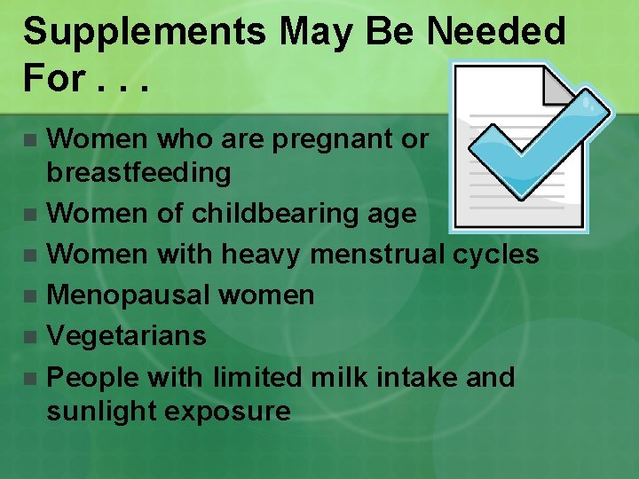 Supplements May Be Needed For. . . Women who are pregnant or breastfeeding n