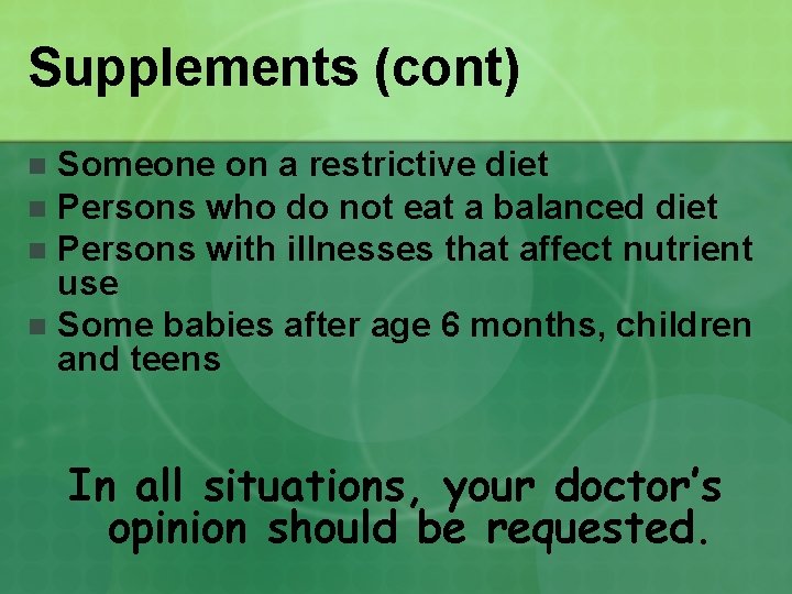 Supplements (cont) Someone on a restrictive diet n Persons who do not eat a