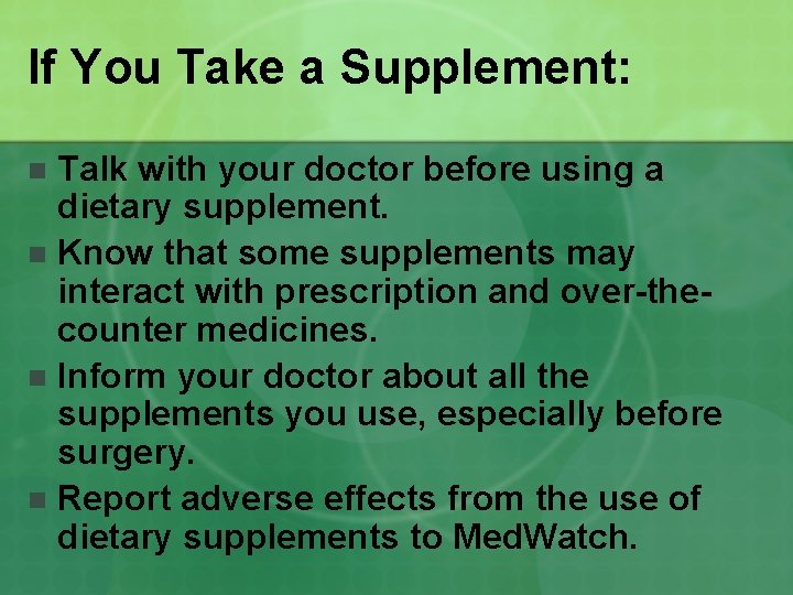 If You Take a Supplement: Talk with your doctor before using a dietary supplement.