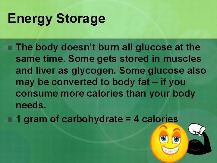 Energy Storage The body doesn’t burn all glucose at the same time. Some gets