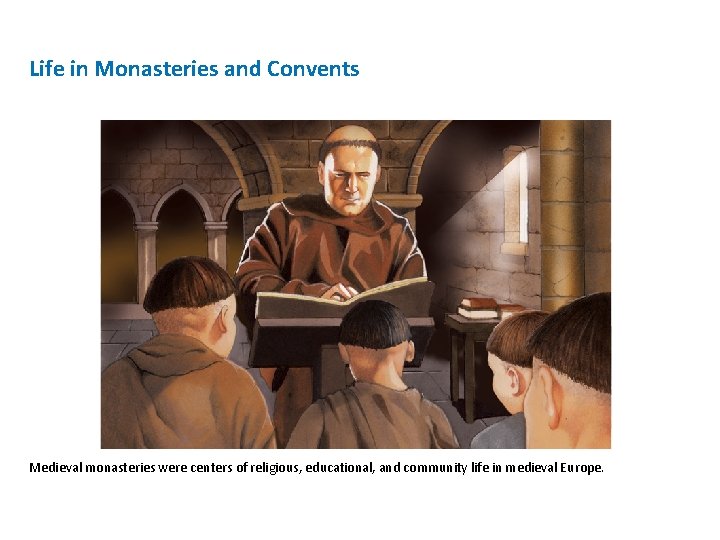 Life in Monasteries and Convents Medieval monasteries were centers of religious, educational, and community