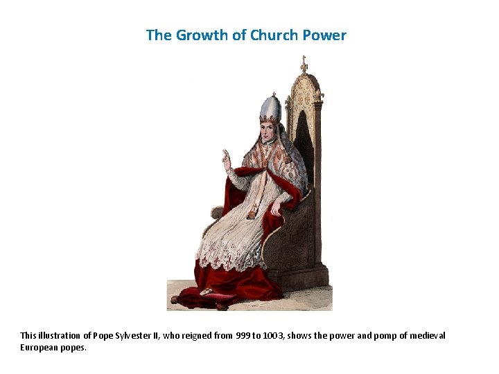 The Growth of Church Power This illustration of Pope Sylvester II, who reigned from