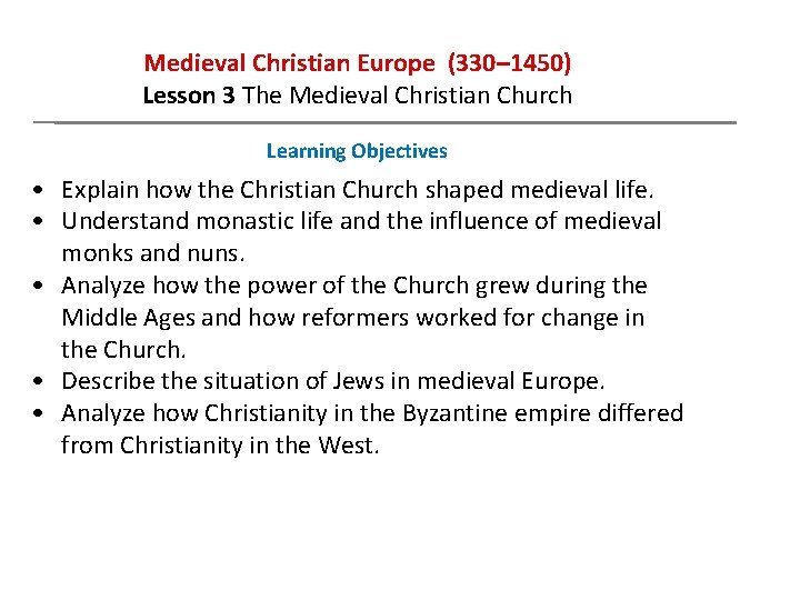 Medieval Christian Europe (330– 1450) Lesson 3 The Medieval Christian Church Learning Objectives •