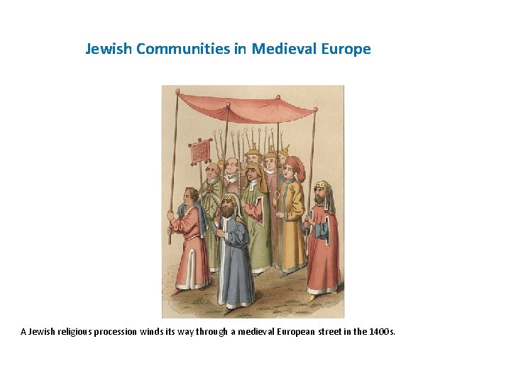 Jewish Communities in Medieval Europe A Jewish religious procession winds its way through a