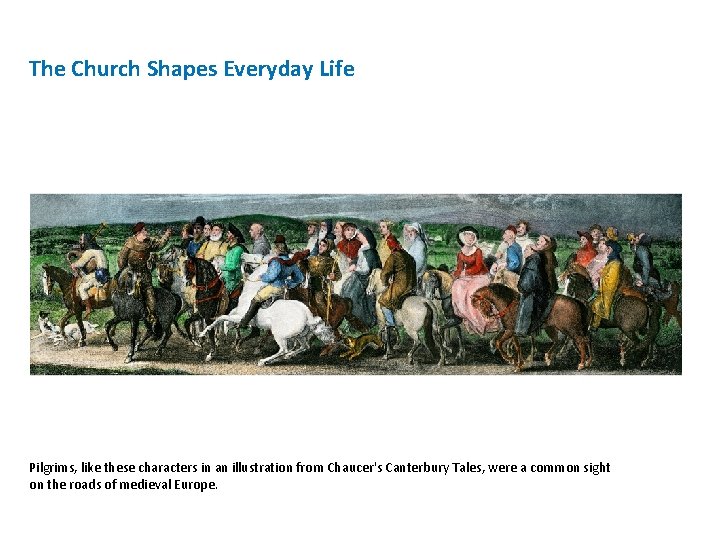 The Church Shapes Everyday Life Pilgrims, like these characters in an illustration from Chaucer's