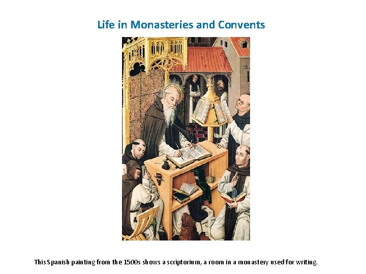 Life in Monasteries and Convents This Spanish painting from the 1500 s shows a