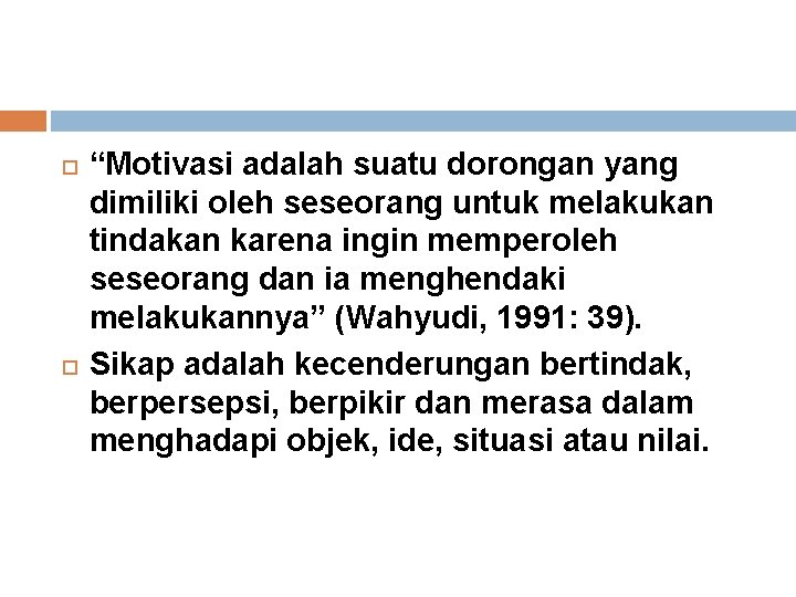  “Motivasi adalah suatu dorongan yang dimiliki oleh seseorang untuk melakukan tindakan karena ingin