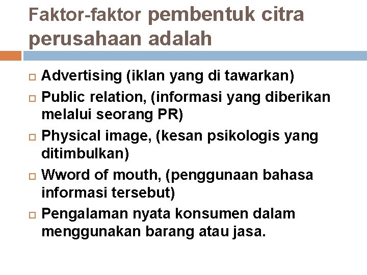 Faktor-faktor pembentuk citra perusahaan adalah Advertising (iklan yang di tawarkan) Public relation, (informasi yang