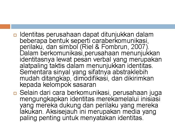  Identitas perusahaan dapat ditunjukkan dalam beberapa bentuk seperti caraberkomunikasi, perilaku, dan simbol (Riel