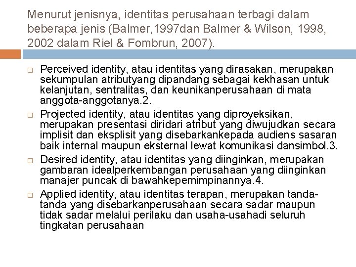 Menurut jenisnya, identitas perusahaan terbagi dalam beberapa jenis (Balmer, 1997 dan Balmer & Wilson,