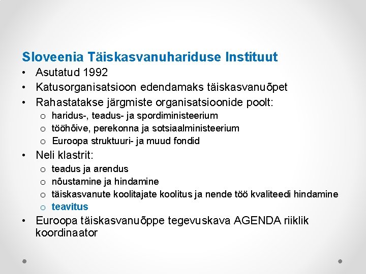 Sloveenia Täiskasvanuhariduse Instituut • Asutatud 1992 • Katusorganisatsioon edendamaks täiskasvanuõpet • Rahastatakse järgmiste organisatsioonide