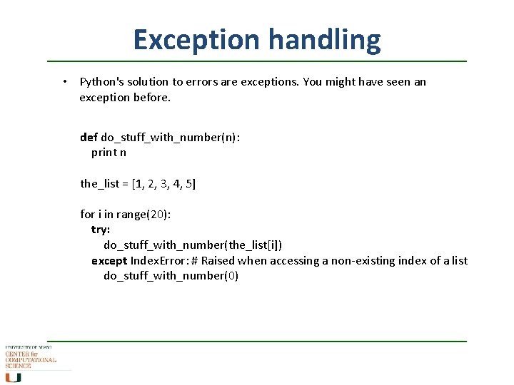 Exception handling • Python's solution to errors are exceptions. You might have seen an