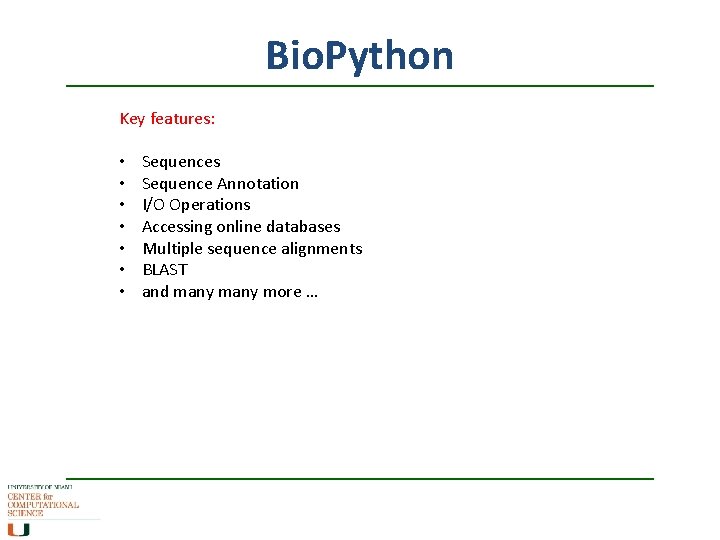 Bio. Python Key features: • • Sequences Sequence Annotation I/O Operations Accessing online databases