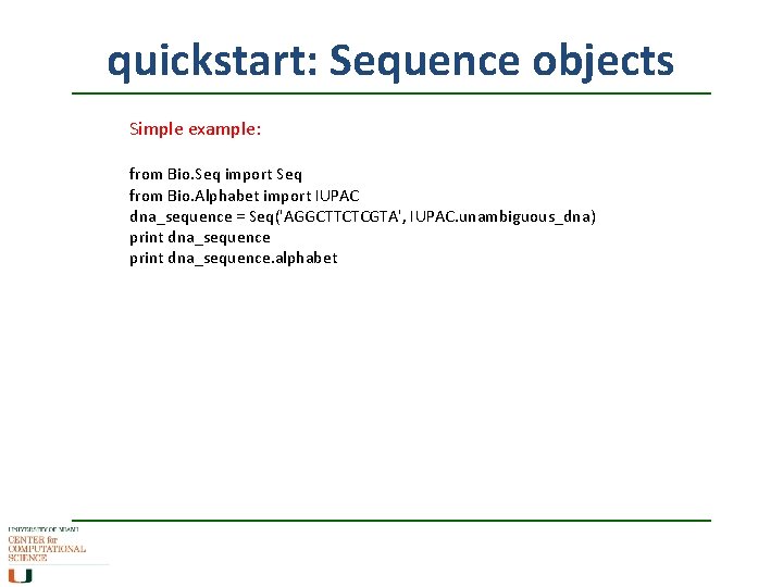 quickstart: Sequence objects Simple example: from Bio. Seq import Seq from Bio. Alphabet import