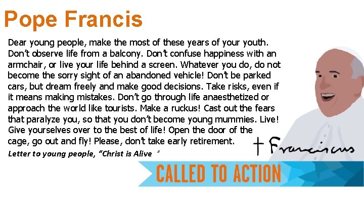 Pope Francis Dear young people, make the most of these years of your youth.