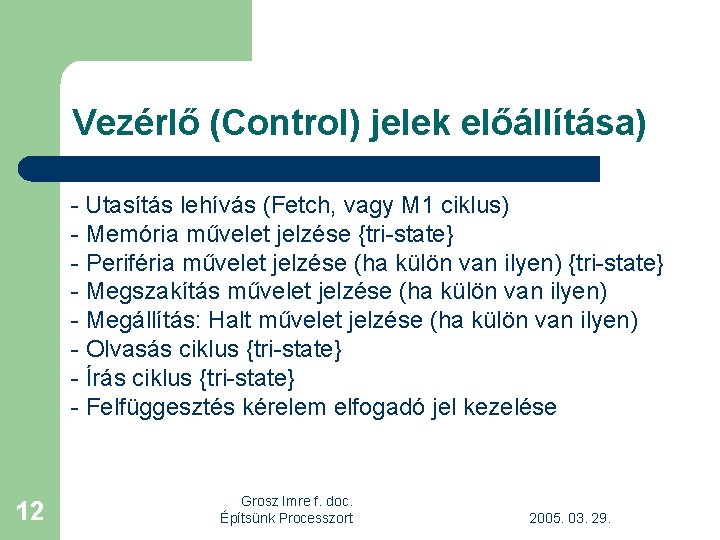 Vezérlő (Control) jelek előállítása) - Utasítás lehívás (Fetch, vagy M 1 ciklus) - Memória