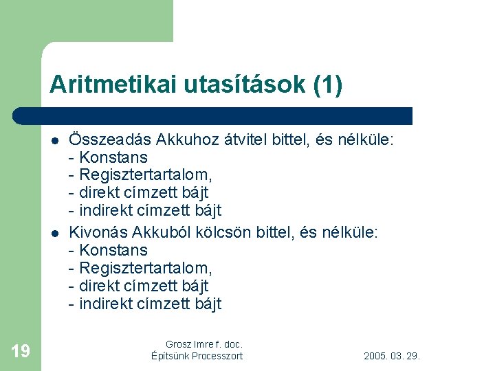 Aritmetikai utasítások (1) l l 19 Összeadás Akkuhoz átvitel bittel, és nélküle: - Konstans