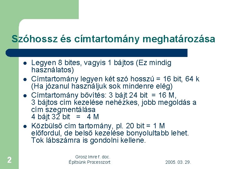 Szóhossz és címtartomány meghatározása l l 2 Legyen 8 bites, vagyis 1 bájtos (Ez