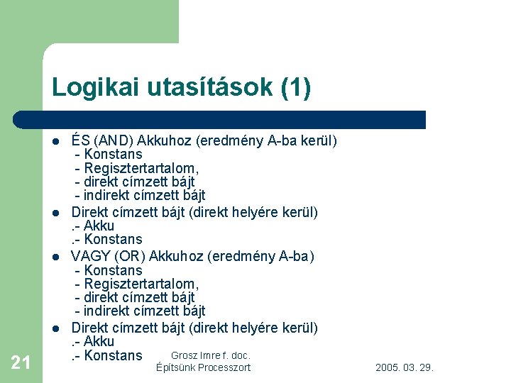 Logikai utasítások (1) l l 21 ÉS (AND) Akkuhoz (eredmény A-ba kerül) - Konstans