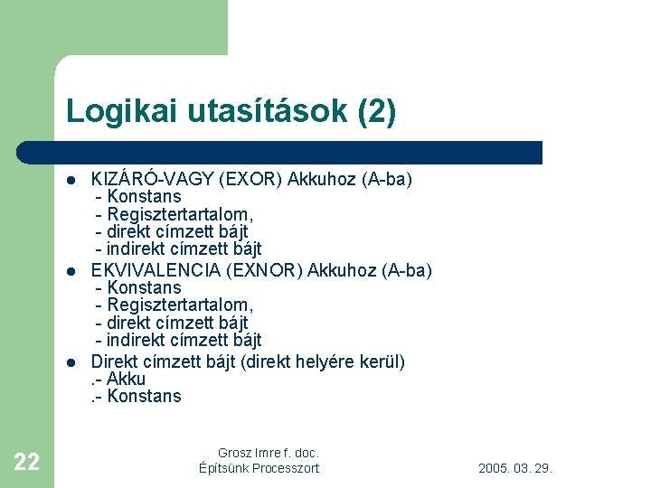 Logikai utasítások (2) l l l 22 KIZÁRÓ-VAGY (EXOR) Akkuhoz (A-ba) - Konstans -