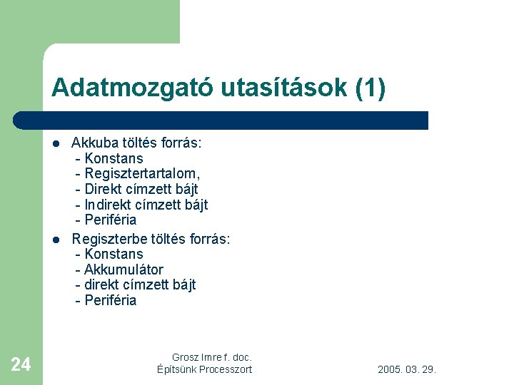 Adatmozgató utasítások (1) l l 24 Akkuba töltés forrás: - Konstans - Regisztertartalom, -