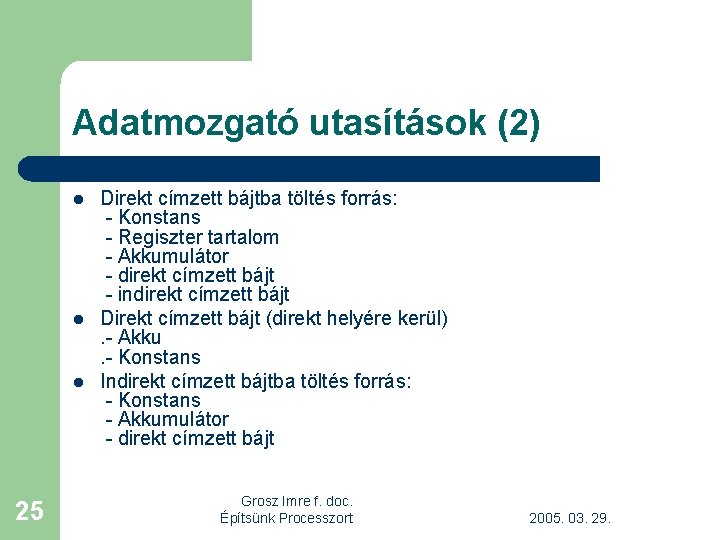 Adatmozgató utasítások (2) l l l 25 Direkt címzett bájtba töltés forrás: - Konstans