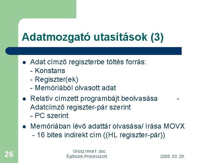 Adatmozgató utasítások (3) l l l 26 Adat címző regiszterbe töltés forrás: - Konstans