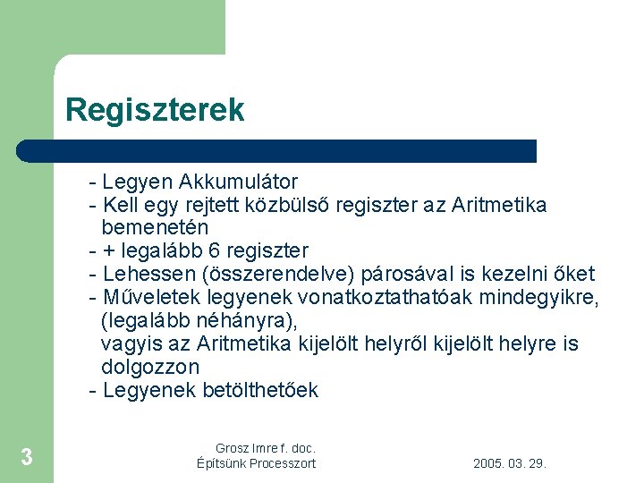 Regiszterek - Legyen Akkumulátor - Kell egy rejtett közbülső regiszter az Aritmetika bemenetén -