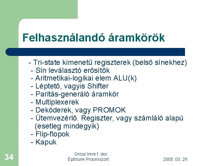 Felhasználandó áramkörök - Tri-state kimenetű regiszterek (belső sínekhez) - Sín leválasztó erősítők - Aritmetikai-logikai