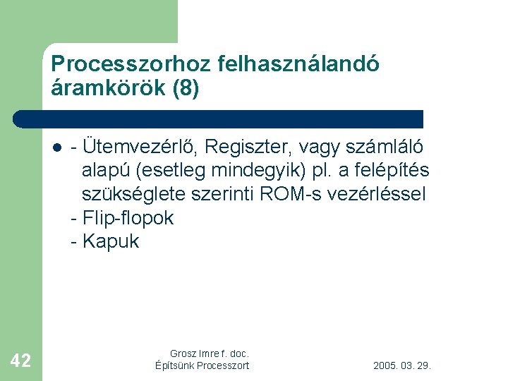 Processzorhoz felhasználandó áramkörök (8) l 42 - Ütemvezérlő, Regiszter, vagy számláló alapú (esetleg mindegyik)