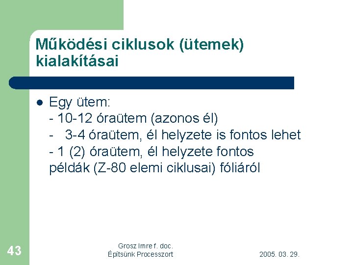 Működési ciklusok (ütemek) kialakításai l 43 Egy ütem: - 10 -12 óraütem (azonos él)