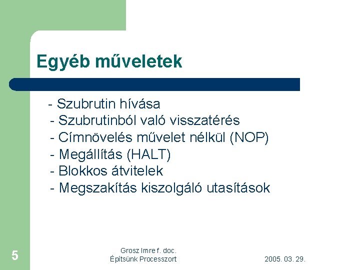 Egyéb műveletek - Szubrutin hívása - Szubrutinból való visszatérés - Címnövelés művelet nélkül (NOP)