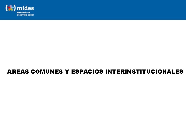AREAS COMUNES Y ESPACIOS INTERINSTITUCIONALES 