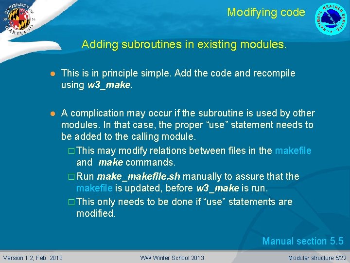 Modifying code Adding subroutines in existing modules. l This is in principle simple. Add
