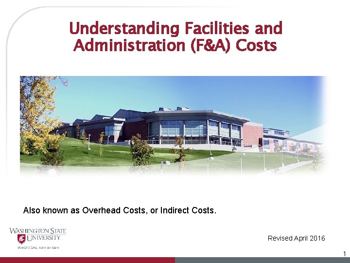 Understanding Facilities and Administration (F&A) Costs Also known as Overhead Costs, or Indirect Costs.