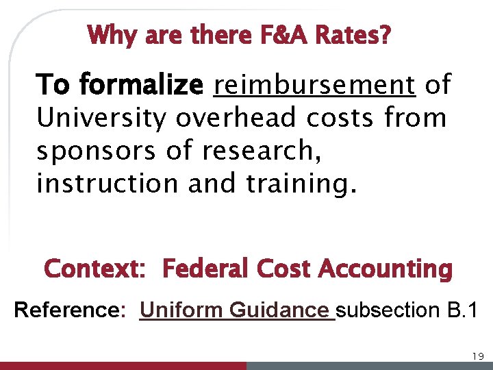 Why are there F&A Rates? To formalize reimbursement of University overhead costs from sponsors