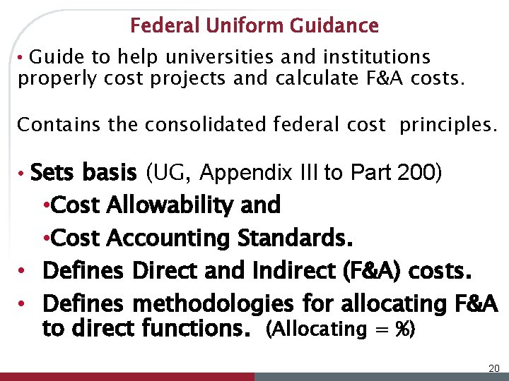 Federal Uniform Guidance • Guide to help universities and institutions properly cost projects and