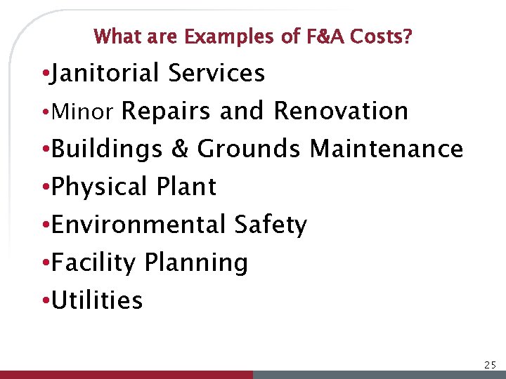 What are Examples of F&A Costs? • Janitorial Services • Minor Repairs and Renovation