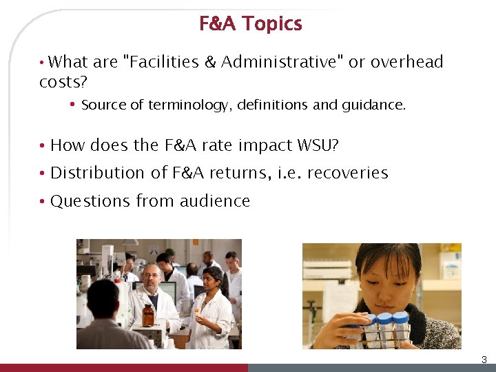 F&A Topics • What are "Facilities & Administrative" or overhead costs? • Source of