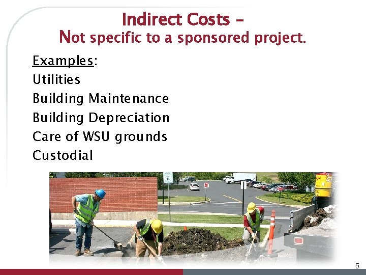 Indirect Costs – Not specific to a sponsored project. Examples: Utilities Building Maintenance Building