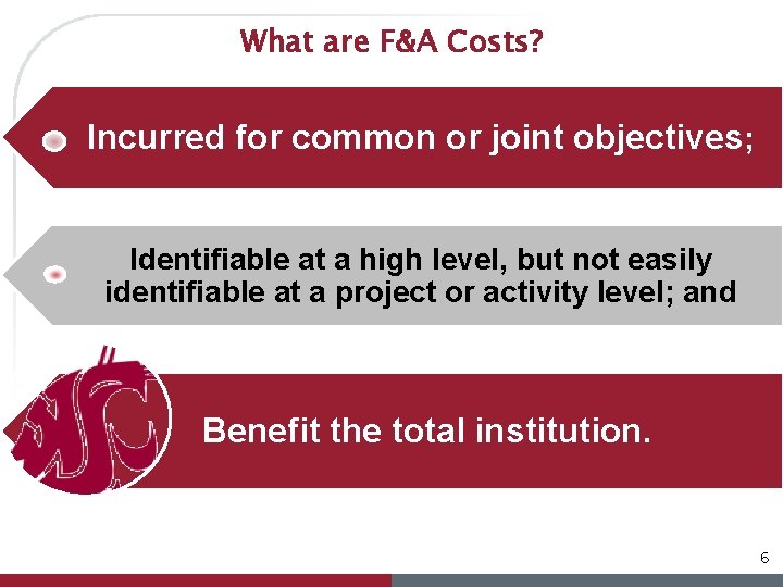 What are F&A Costs? Incurred for common or joint objectives; Identifiable at a high