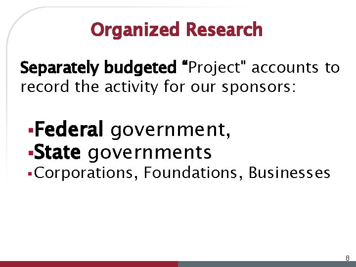 Organized Research Separately budgeted “Project" accounts to record the activity for our sponsors: §Federal