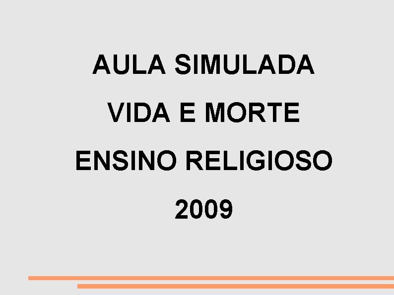 VIDA E MORTE AULA SIMULADA VIDA E MORTE ENSINO RELIGIOSO 2009 