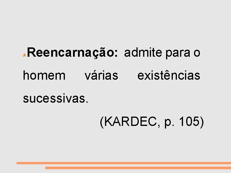 VIDA E MORTE Reencarnação: admite para o homem várias existências sucessivas. (KARDEC, p. 105)