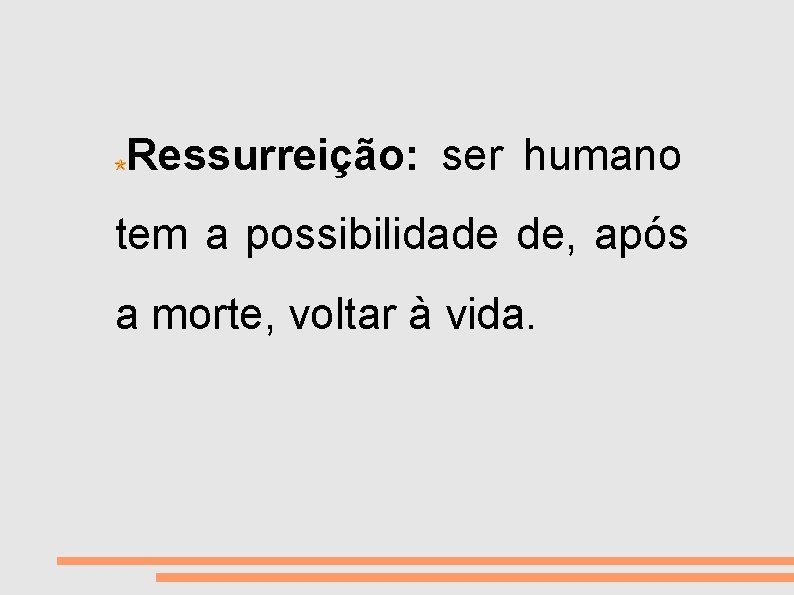 VIDA E MORTE Ressurreição: ser humano tem a possibilidade de, após a morte, voltar