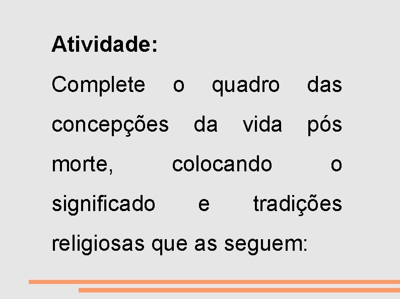 VIDA E MORTE Atividade: Complete concepções morte, significado o quadro da vida das pós