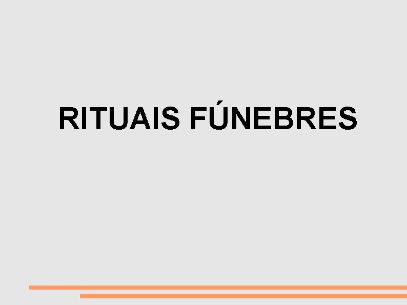 VIDA E MORTE RITUAIS FÚNEBRES 