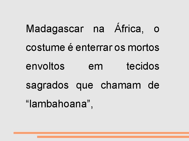 VIDA E MORTE Madagascar na África, o costume é enterrar os mortos envoltos em