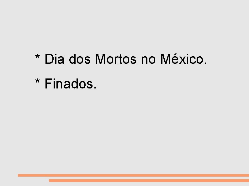 VIDA E MORTE * Dia dos Mortos no México. * Finados. 