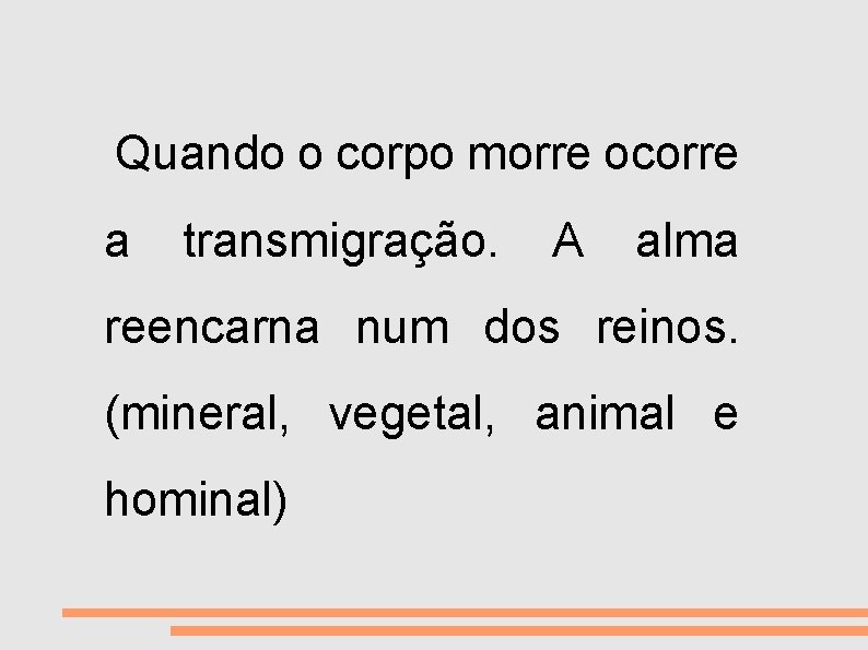 VIDA E MORTE Quando o corpo morre ocorre a transmigração. A alma reencarna num